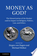 Money As God The Monetization Of The Market And Its Impact On Religion Politics Law And Ethics Edited By Jrgen Von Hagen