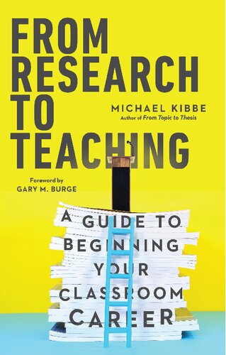 From Research To Teaching A Guide To Beginning Your Classroom Career Michael Kibbe