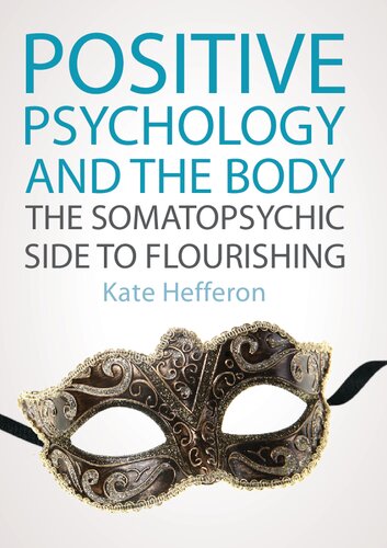 Positive Psychology And The Body The Somatopsychic Side To Flourishing Kate Hefferon