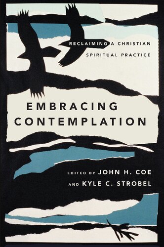 Embracing Contemplation Reclaiming A Christian Spiritual Practice John H Coe