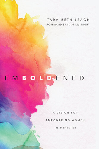 Emboldened A Vision For Empowering Women In Ministry Tara Beth Leach