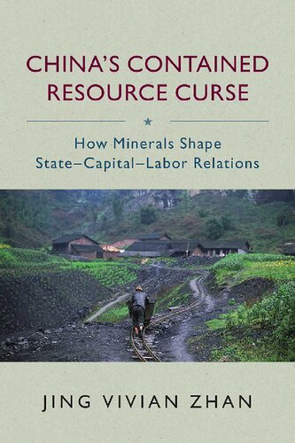 Chinas Contained Resource Curse How Minerals Shape Statecapitallabor Relations Jing Vivian Zhan