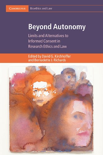 Beyond Autonomy Limits And Alternatives To Informed Consent In Research Ethics And Law 1st Edition David G Kirchhoffer