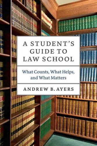 A Students Guide To Law School What Counts What Helps And What Matters Andrew B Ayers