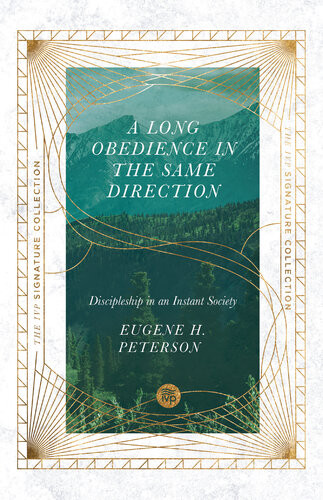 A Long Obedience In The Same Direction Discipleship In An Instant Society Eugene H Peterson