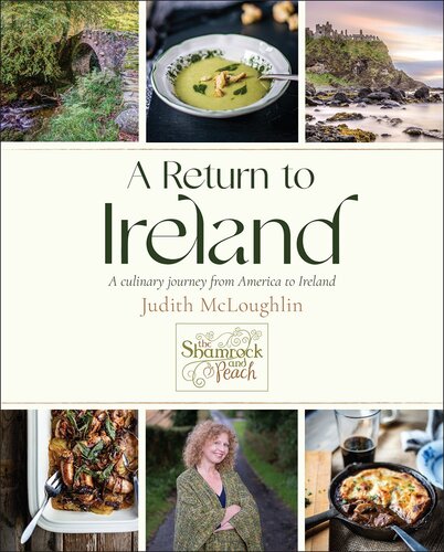 A Return To Ireland A Culinary Journey From America To Ireland Includes Over 100 Recipes Judith Mcloughlin