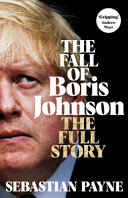 The Fall Of Boris Johnson Sebastian Payne