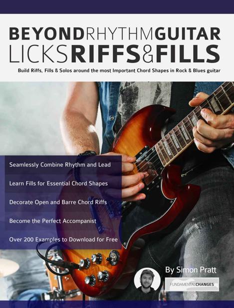 Beyond Rhythm Guitar Riffs Licks And Fills Build Riffs Fills Solos Around The Most Important Chord Shapes In Rock Blues Guitar Learn How To Play Rock Guitar Simon Pratt