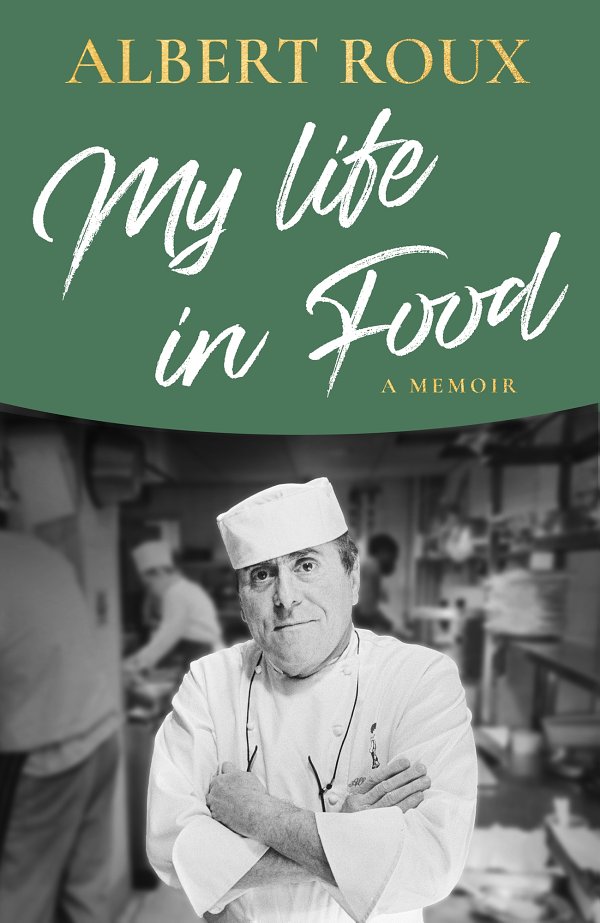 My Life In Food Albert Roux