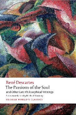 The Passions Of The Soul And Other Late Philosophical Writings Ren Descartes