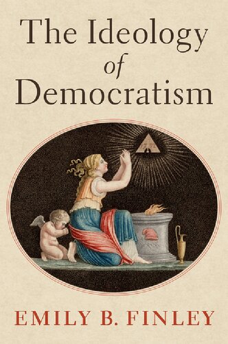 The Ideology Of Democratism Emily B Finley