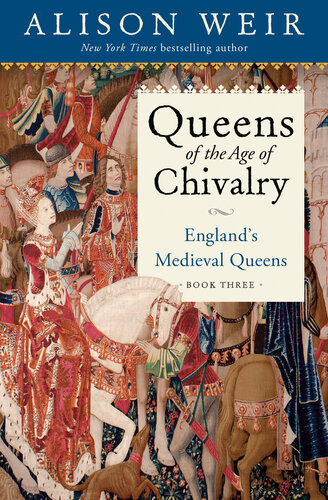 Queens Of The Age Of Chivalry Englands Medieval Queens Volume Three Alison Weir
