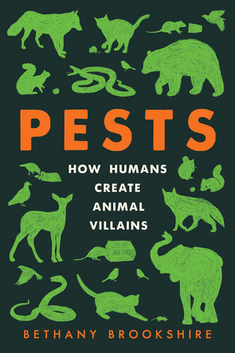 Pests How Humans Create Animal Villains Bethany Brookshire