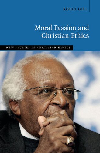Moral Passion And Christian Ethics 1st Edition Robin Gill