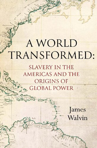 A World Transformed Slavery In The Americas And The Origins Of Global Power James Walvin