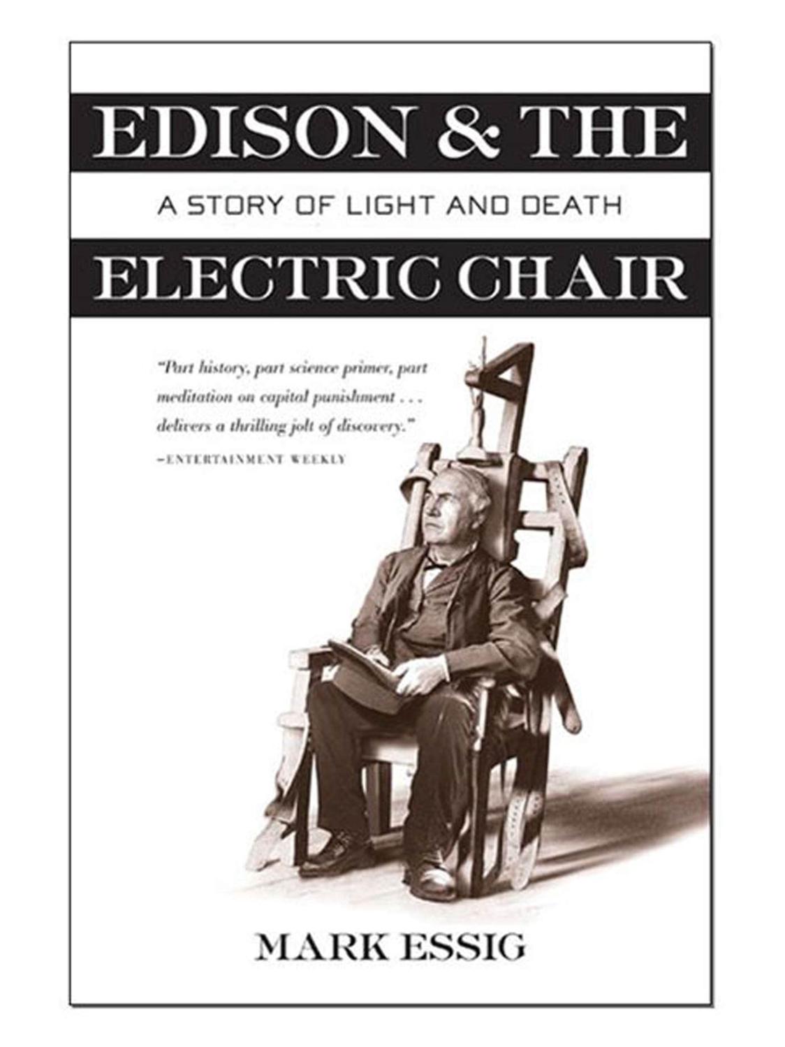 Edison And The Electric Chair A Story Of Light And Death Essig