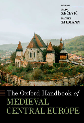 The Oxford Handbook Of Medieval Central Europe Nada Zecevic Daniel Ziemann