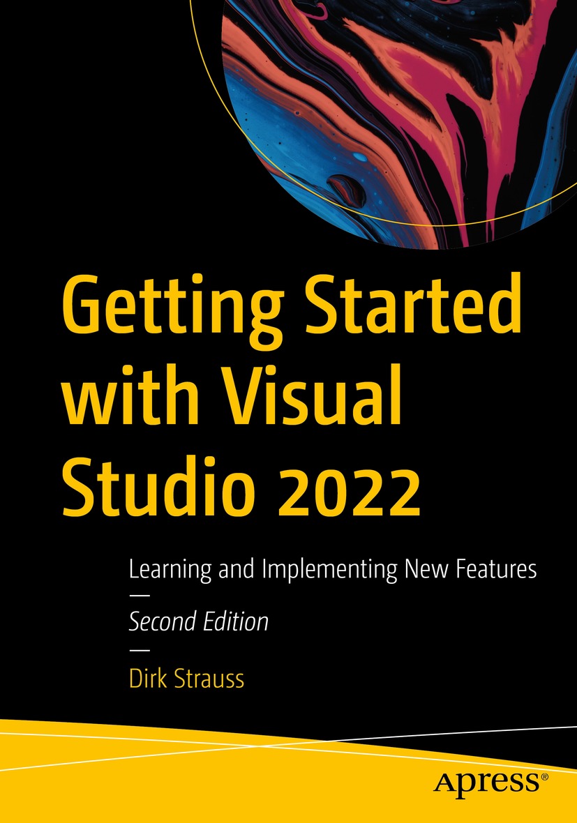 Getting Started With Visual Studio 2022 Learning And Implementing New Features Dirk Strauss