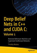 Deep Belief Nets In C And Cuda C Volume 1 Restricted Boltzmann Machines And Supervised Feedforward Networks Timothy Masters