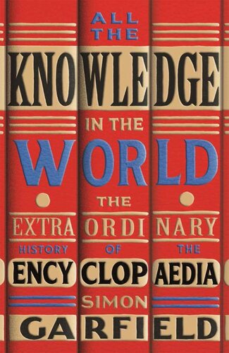 All The Knowledge In The World The Extraordinary History Of The Encyclopaedia Simon Garfield