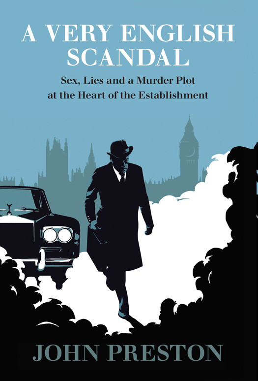 A Very English Scandal Sex Lies And A Murder Plot In The Houses Of Parliament John Preston