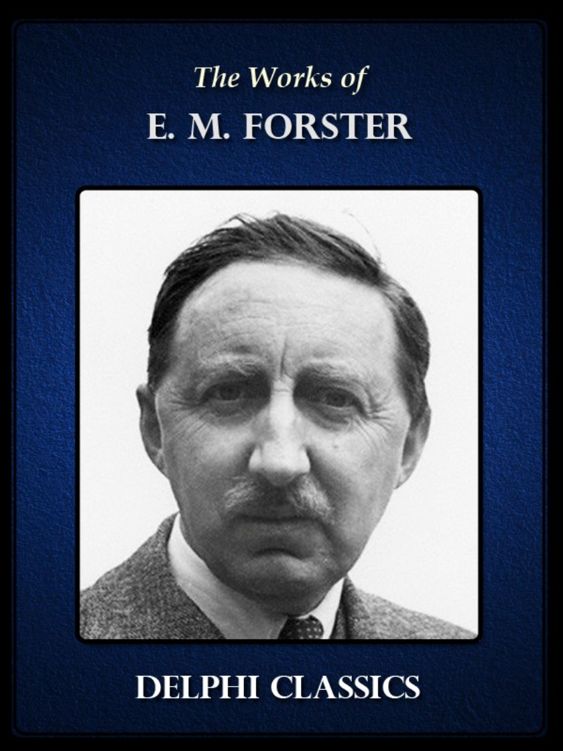 The Works Of E M Forster Delphi Classics E M Forster
