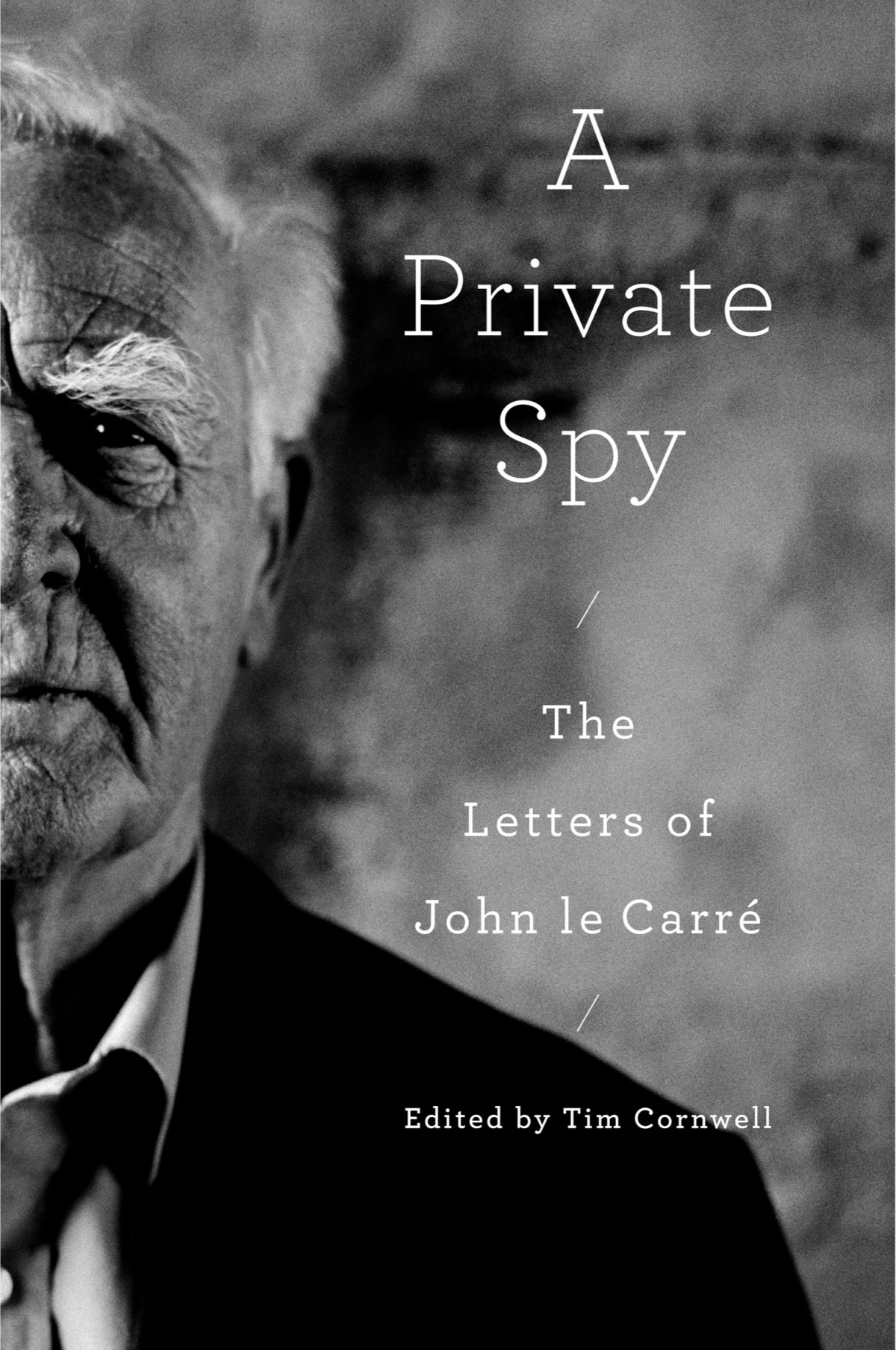 A Private Spy The Letters Of John Le Carr John Le Carr And Tim Cornwell