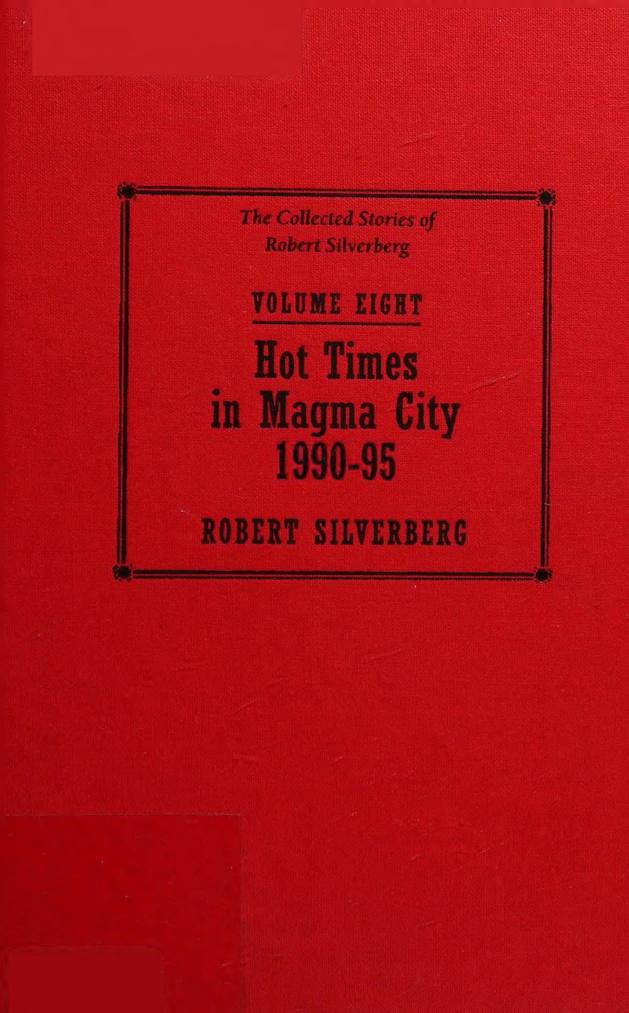 Hot Times In Magma City The Collected Stories Of Robert Silverberg 8 199095 Robert Silverberg