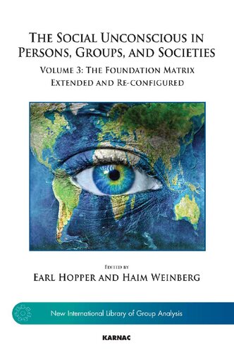 The Social Unconscious In Persons Groups And Societies Volume 3 The Foundation Matrix Extended And Reconfigured Earl Hopper