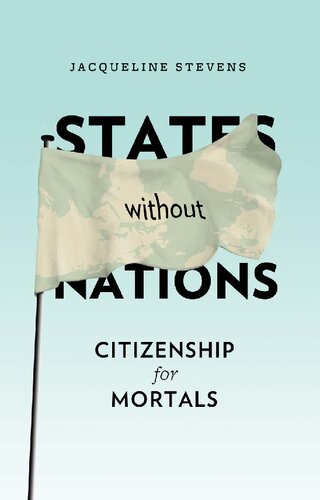 States Without Nations Citizenship For Mortals Jacqueline Stevens