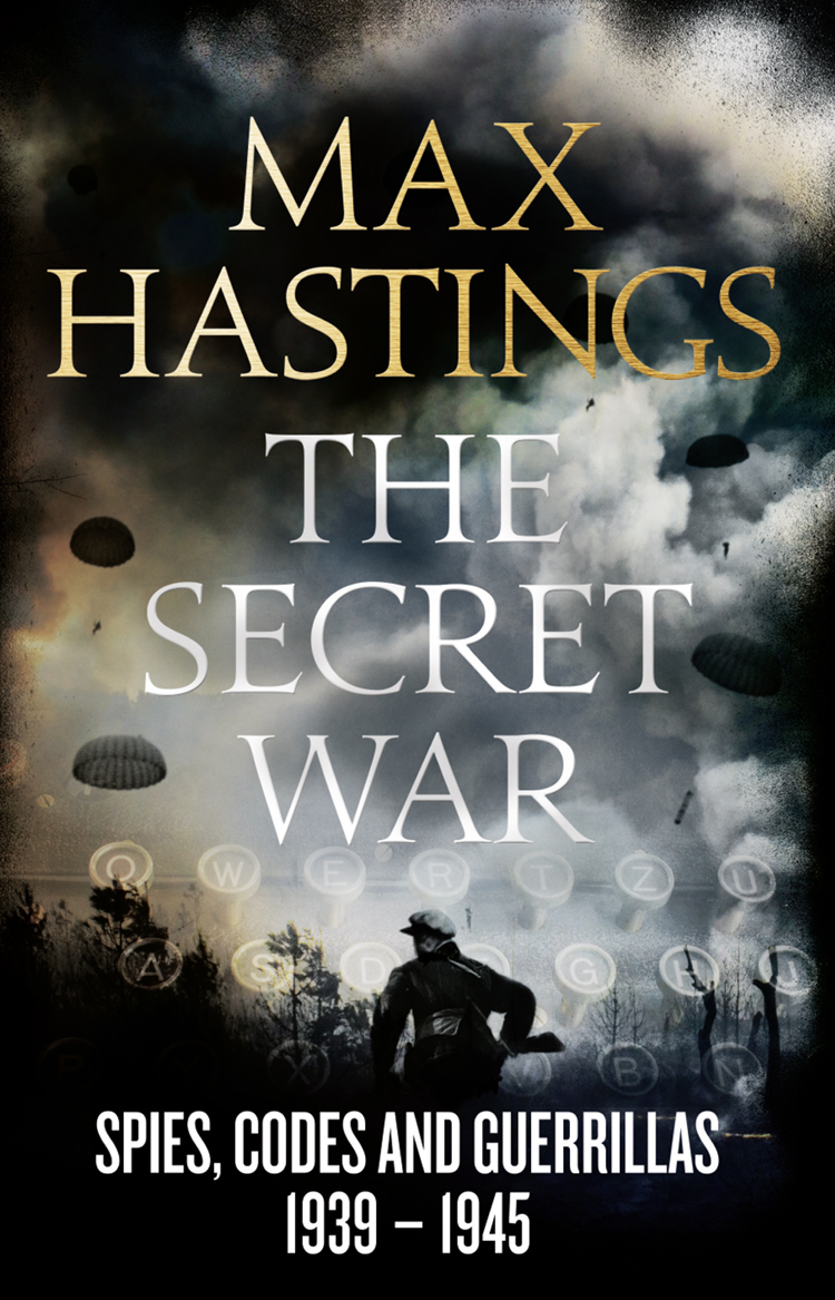 Secret War Spies Codes And Guerrillas 19391945 Max Hastings