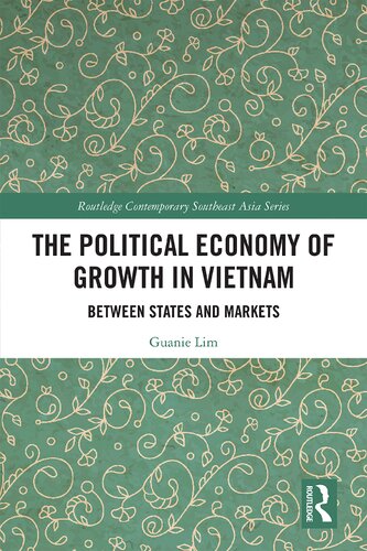 The Political Economy Of Growth In Vietnam Between States And Markets 1st Edition Guanie Lim