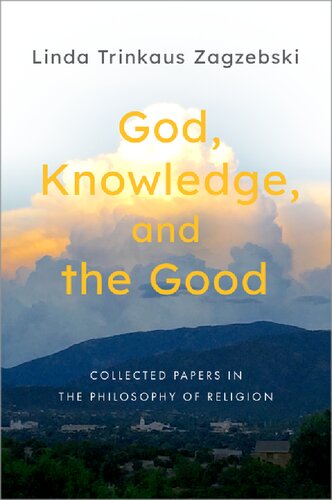 God Knowledge And The Good Collected Papers In The Philosophy Of Religion Linda Trinkaus Zagzebski