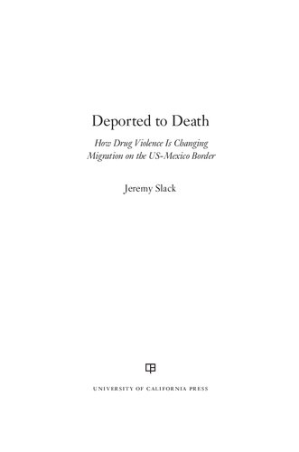 Deported To Death How Drug Violence Is Changing Migration On The Usmexico Border Jeremy Slack