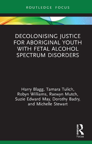 Decolonising Justice For Aboriginal Youth With Fetal Alcohol Spectrum Disorders 1st Edition Harry Blagg