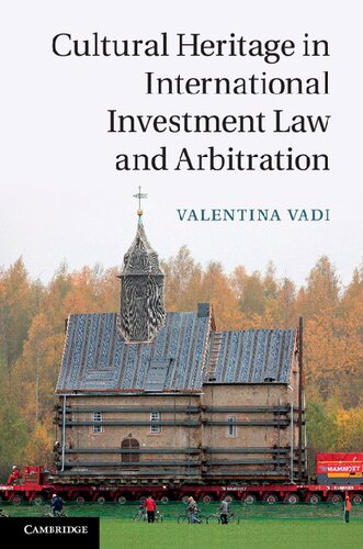 Cultural Heritage In International Investment Law And Arbitration Valentina Vadi