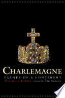Charlemagne Father Of A Continent Alessandro Barbero