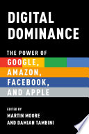 Digital Dominance The Power Of Google Amazon Facebook And Apple Martin Moore