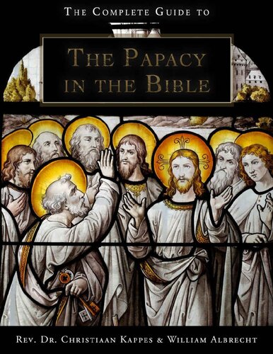 The Complete Guide To The Papacy In The Holy Bible Christiaan Kappes William Albrecht