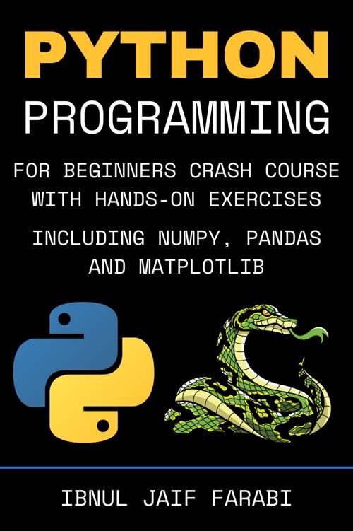 Python Programming For Beginners Crash Course With Handson Exercises Including Numpy Pandas And Matplotlib Ibnul Jaif Farabi