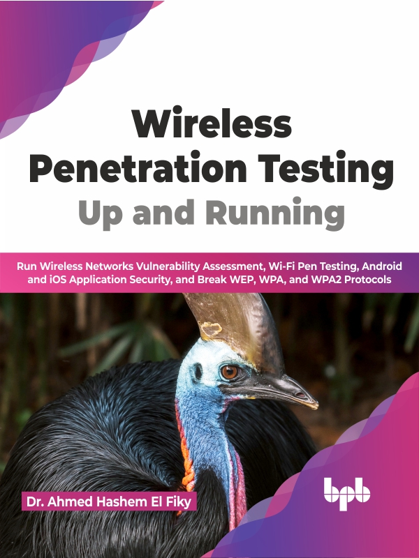 Wireless Penetration Testing Up And Running Run Wireless Networks Vulnerability Assessment Wifi Pen Testing Android And Ios Application Security And Break Wep Wpa And Wpa2 Protocols Dr Ahmed Hashem El Fiky