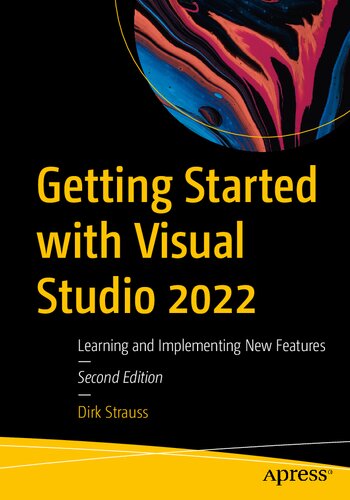 Getting Started With Visual Studio 2022 Learning And Implementing New Features 2nd Dirk Strauss