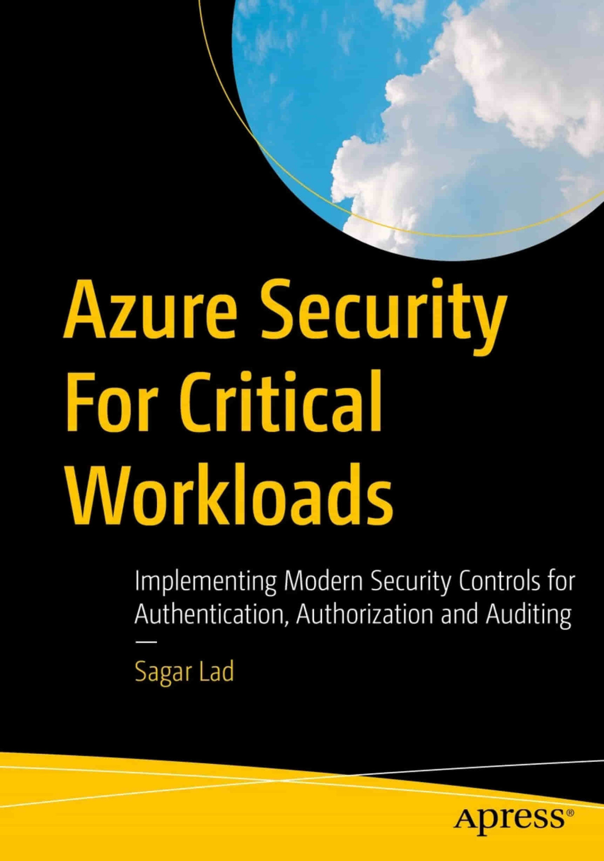 Azure Security For Critical Workloads Implementing Modern Security Controls For Authentication Authorization And Auditing Sagar Lad