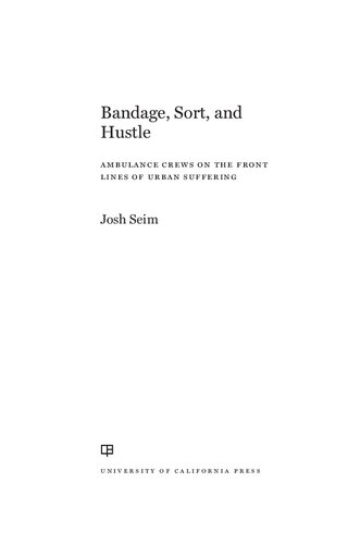 Bandage Sort And Hustle Ambulance Crews On The Front Lines Of Urban Suffering 1st Edition Josh Seim