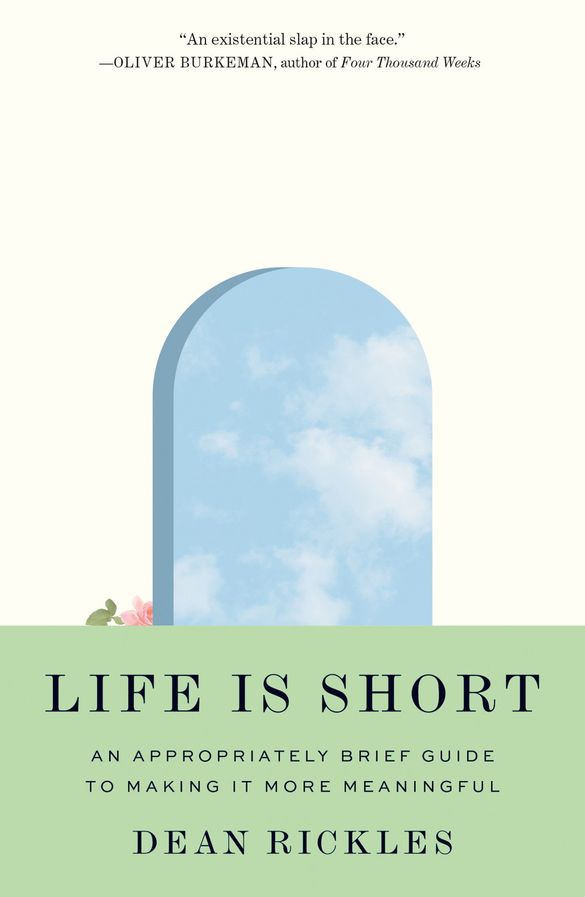 Life Is Short An Appropriately Brief Guide To Making It More Meaningful Dean Rickles