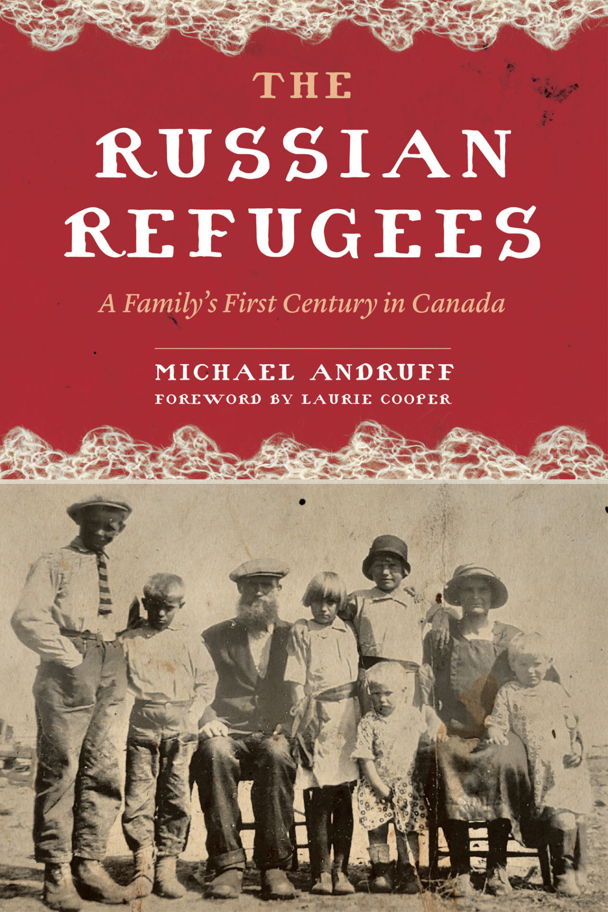 The Russian Refugees A Familys First Century In Canada Michael Andruff
