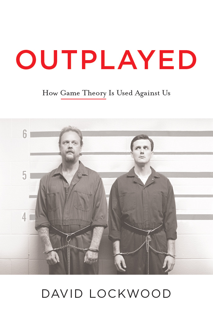 Outplayed How Game Theory Is Used Against Us David Lockwood