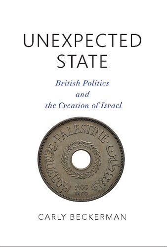 Unexpected State British Politics And The Creation Of Israel Carly Beckerman