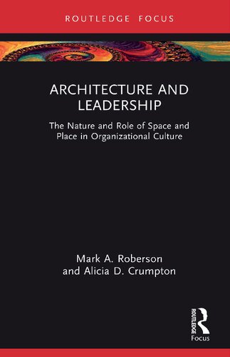 Architecture And Leadership The Nature And Role Of Space And Place In Organizational Culture Mark A Roberson
