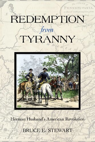 Redemption From Tyranny Herman Husbands American Revolution Bruce E Stewart